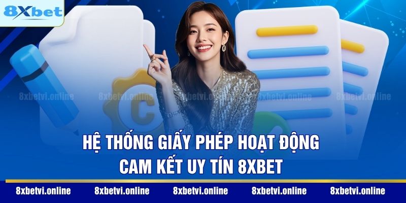 Hệ thống giấy phép hoạt động cam kết uy tín 8XBET
